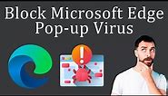 How to Block Microsoft Edge Pop-up Virus?