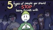 5 Types Of People You Should Stop Being Friends With