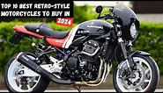 Top 10 Best Retro-Style Motorcycles to Buy In 2024