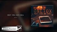 Onetox - Why You No Call