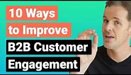 B2B Customer Engagement: 10 Ways to Improve it in 2022