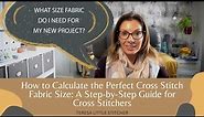 How to Calculate the Perfect Cross Stitch Fabric Size: A Step-by-Step Guide for Cross Stitchers