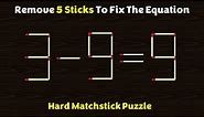 Remove 5 Sticks To Fix The Equation - 3-9=9 - Matchstick Puzzles