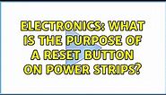 Electronics: What is the purpose of a reset button on power strips?