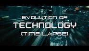 Evolution of Technology (Time Lapse)