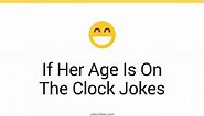 9  If Her Age Is On The Clock Jokes And Funny Puns - JokoJokes