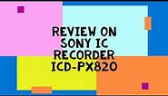 Review--SONY IC RECORDER _ ICD PX820🎤🎙🎧🎚🎛🎼🎵🎶🔊🔉