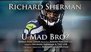 Richard Sherman - U Mad Bro?