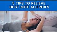 5 Tips to Relieve Dust Allergies