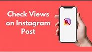 How to Check Views on Instagram Post (Quick & Simple)