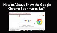 How to Always Show the Google Chrome Bookmarks Bar?
