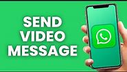 How to Send WhatsApp Video Messages on iPhone