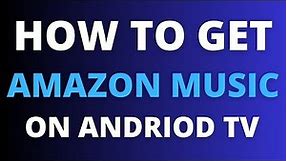 How To Get Amazon Music on ANY Android TV