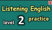 Listening English Practice Level 2 | Improve Listening Skill | Learn to Speak English Fluently