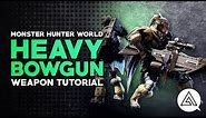 Monster Hunter World | Heavy Bowgun Tutorial