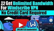 How To Get Unlimited Bandwidth For Windscribe VPN | No Credit Card Required | 2024