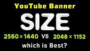 Best YouTube Channel banner size: 2560 x 1440 VS 2048 x 1152 pixels