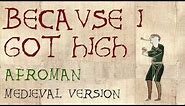 BECAUSE I GOT HIGH | Medieval Bardcore Version | Afroman