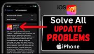 How To Fix iPhone Won't Update iOS 17 | Solve All of Your Update Problems At Once