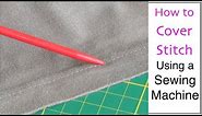 How to Cover Stitch Using a Sewing Machine