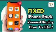 How To Fix iPhone’s Zoomed In Display Issue ! IOS 17 Easy Way To Fix Your iPhone Zoomed in Display