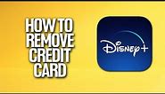 How To Remove Credit Card In Disney Plus Tutorial