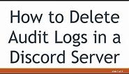 How to Delete Audit Logs in a Discord Server