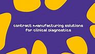 Contract Manufacturing Solutions for Clinical Diagnostics