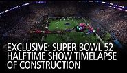 EXCLUSIVE: Super Bowl 52 Halftime Show Timelapse of Construction