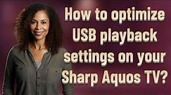 How to optimize USB playback settings on your Sharp Aquos TV?