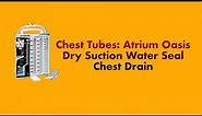 Chest Tubes: The Atrium Oasis Dry Suction Water Seal Chest Drain System