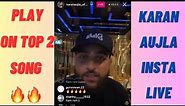 Karan Aujla Latest Instagram Live |Karan Aujla Played On Top 2 in Insta Live😍Karan Aujla Insta Live