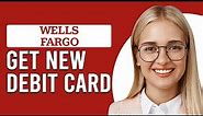 How To Get New Debit Card Wells Fargo (How To Order A New Wells Fargo Debit Card)