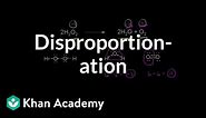 Disproportionation | Redox reactions and electrochemistry | Chemistry | Khan Academy