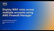 Deploy WAF rules across multiple accounts using AWS Firewall Manager | Amazon Web Services