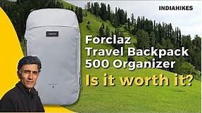 Forclaz Travel Backpack 500 Organizer 40L Review | Is It Good Enough? | Indiahikes Reviews