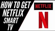 How To Get Netflix on ANY Smart TV