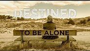 Are You Destined to Spend Your Life Alone?