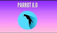 What's New in Parrot OS 6.0