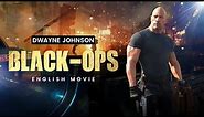 BLACK -OPS | The Rock AKA Dwayne Johnson's Blockbuster Action Movie | English Action Full Movies HD