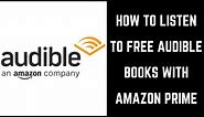 How to Listen to Free Audible Books with Amazon Prime