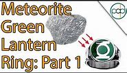 Making a Green Lantern Power Ring out of Solid Meteorite (Pt. 1)