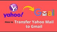 How to Transfer Yahoo Mail to Gmail | Get Yahoo email on Gmail