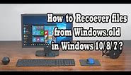 How to recover files from windows.old in windows 10/8/7 ?