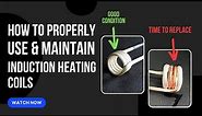 How to Properly Use and Maintain Induction Heating Coils