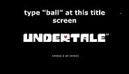 Undertale Secret - Typing "ball" On The Title Screen