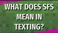 What does SFS mean in texting?