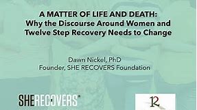 A Matter of Life and Death; Why the Discourse around 12 Step Recovery and Women Needs to Change.