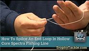 How To Spilce An End Loop In Hollow Core Spectra Fishing Line