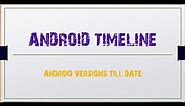 Android Timeline - Android Versions Till Date
